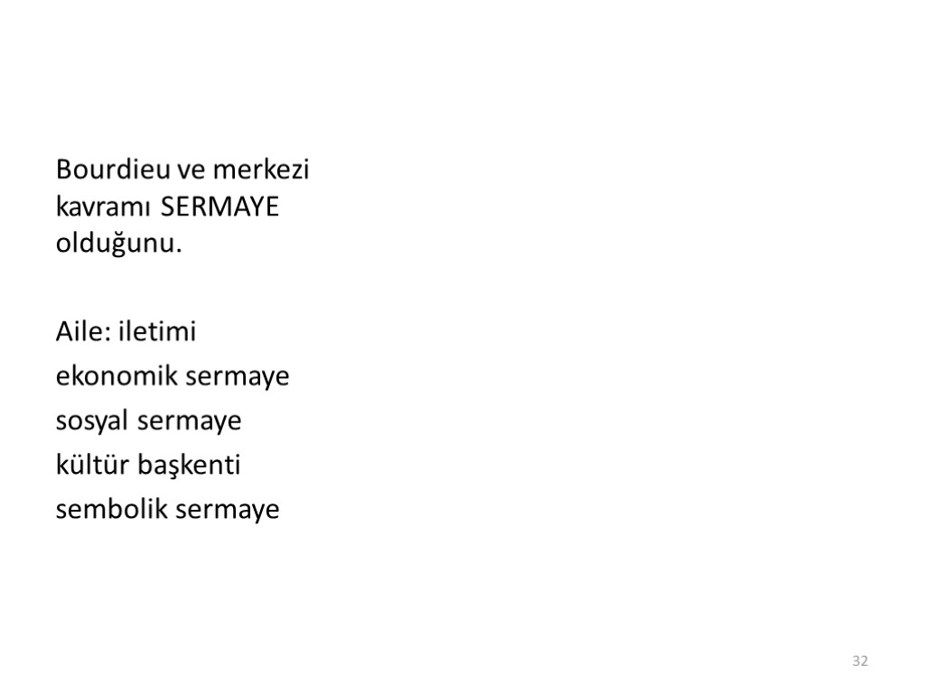 Bourdieu ve merkezi kavramı SERMAYE olduğunu. Aile: iletimi ekonomik sermaye sosyal sermaye kültür başkenti